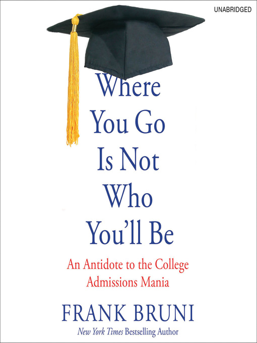 Frank Bruni创作的Where You Go Is Not Who You'll Be作品的详细信息 - 可供借阅